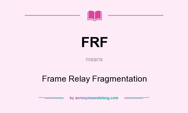 What does FRF mean? It stands for Frame Relay Fragmentation