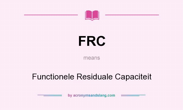 What does FRC mean? It stands for Functionele Residuale Capaciteit