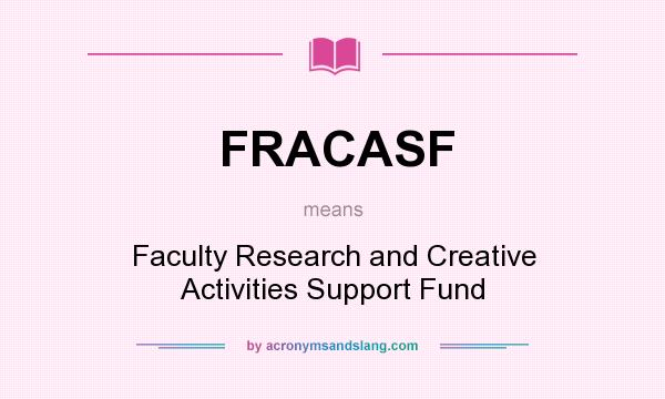 What does FRACASF mean? It stands for Faculty Research and Creative Activities Support Fund