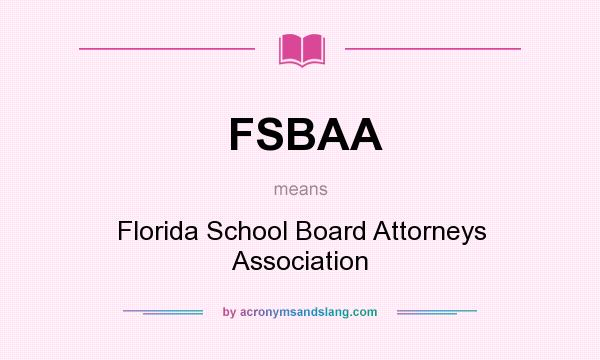 What does FSBAA mean? It stands for Florida School Board Attorneys Association