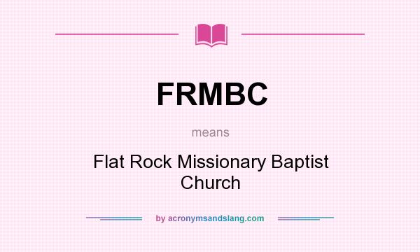 What does FRMBC mean? It stands for Flat Rock Missionary Baptist Church