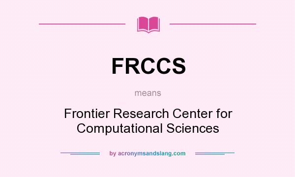 What does FRCCS mean? It stands for Frontier Research Center for Computational Sciences