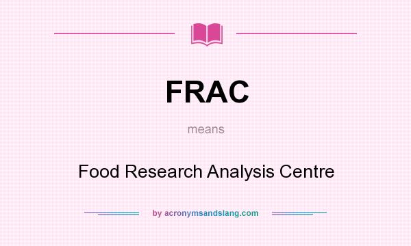 What does FRAC mean? It stands for Food Research Analysis Centre