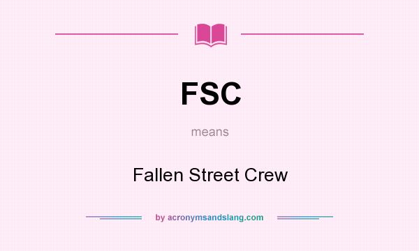What does FSC mean? It stands for Fallen Street Crew