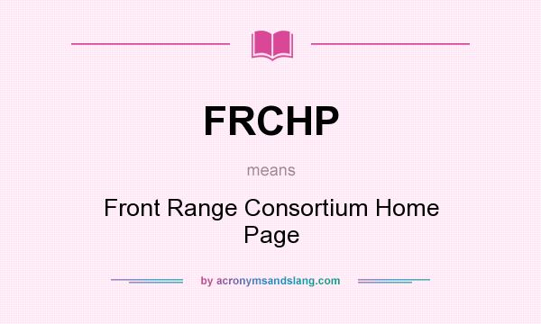 What does FRCHP mean? It stands for Front Range Consortium Home Page