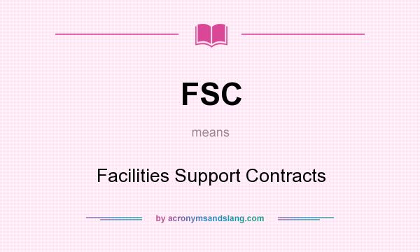 What does FSC mean? It stands for Facilities Support Contracts