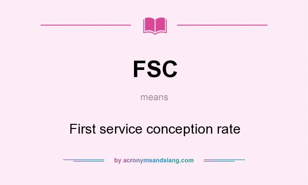 What does FSC mean? It stands for First service conception rate