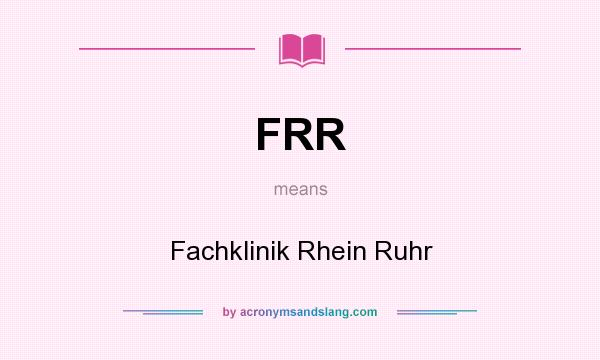 What does FRR mean? It stands for Fachklinik Rhein Ruhr