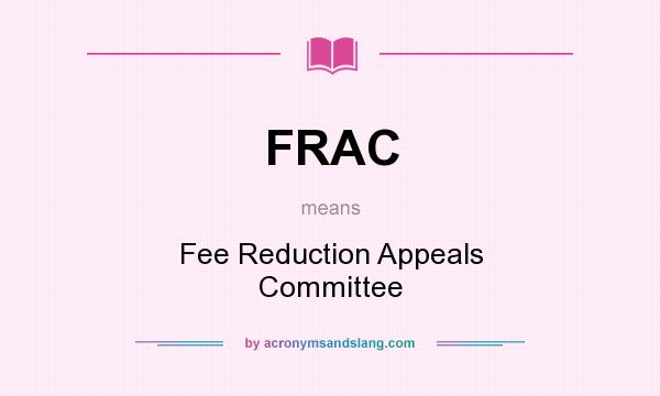 What does FRAC mean? It stands for Fee Reduction Appeals Committee