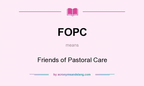 What does FOPC mean? It stands for Friends of Pastoral Care