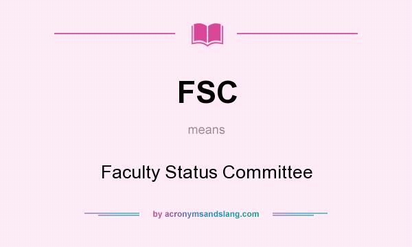 What does FSC mean? It stands for Faculty Status Committee