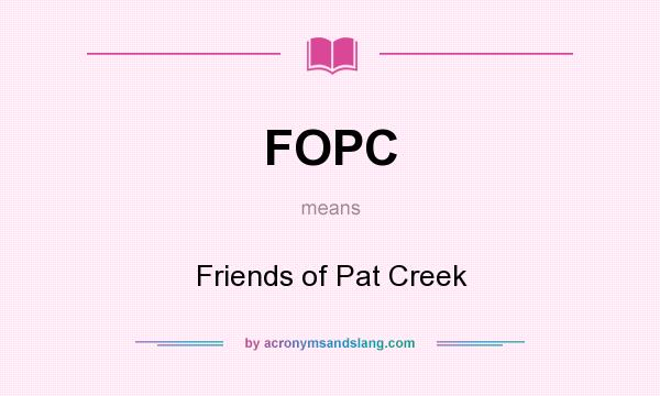 What does FOPC mean? It stands for Friends of Pat Creek
