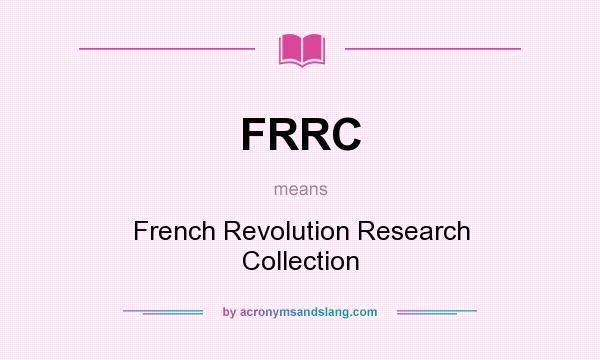 What does FRRC mean? It stands for French Revolution Research Collection