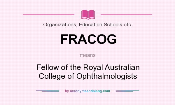 What does FRACOG mean? It stands for Fellow of the Royal Australian College of Ophthalmologists