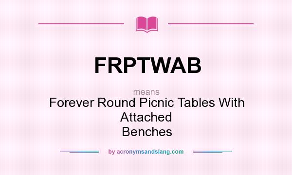 What does FRPTWAB mean? It stands for Forever Round Picnic Tables With Attached Benches