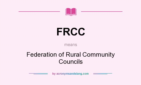 What does FRCC mean? It stands for Federation of Rural Community Councils