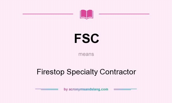 What does FSC mean? It stands for Firestop Specialty Contractor