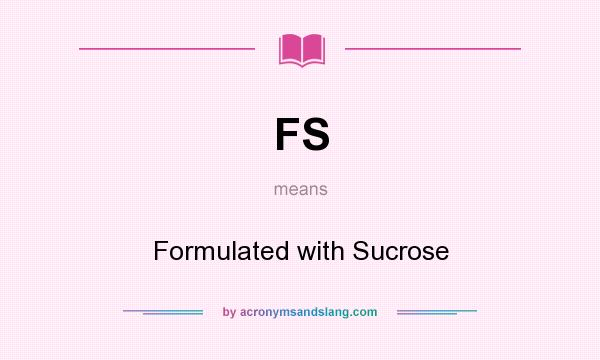 What does FS mean? It stands for Formulated with Sucrose