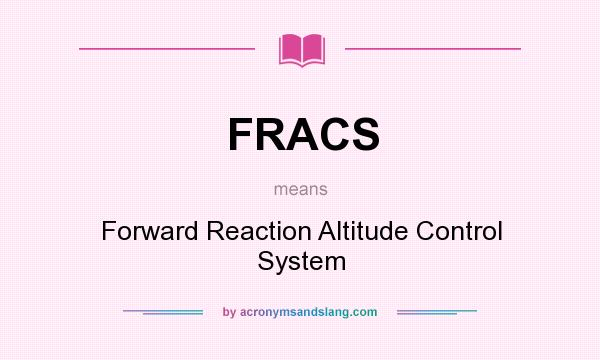 What does FRACS mean? It stands for Forward Reaction Altitude Control System