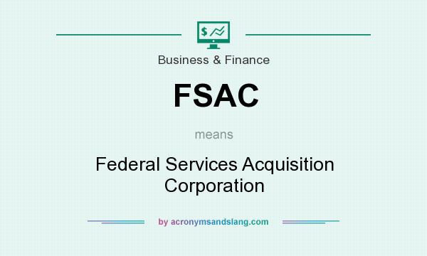 What does FSAC mean? It stands for Federal Services Acquisition Corporation