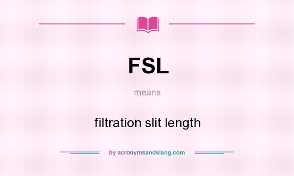 What does FSL mean? It stands for filtration slit length
