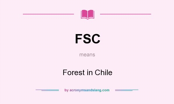 What does FSC mean? It stands for Forest in Chile