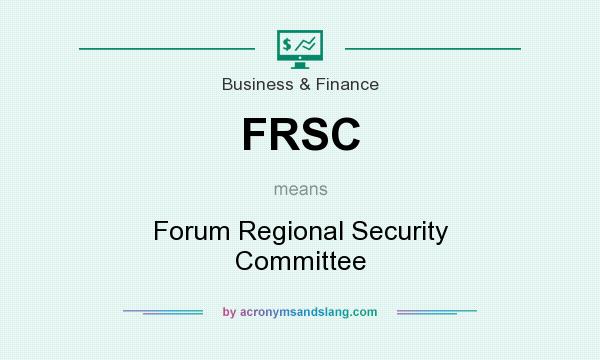 What does FRSC mean? It stands for Forum Regional Security Committee
