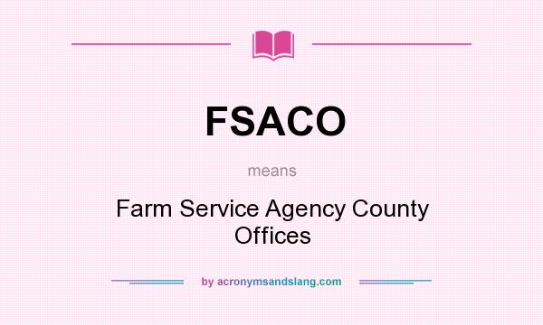 What does FSACO mean? It stands for Farm Service Agency County Offices
