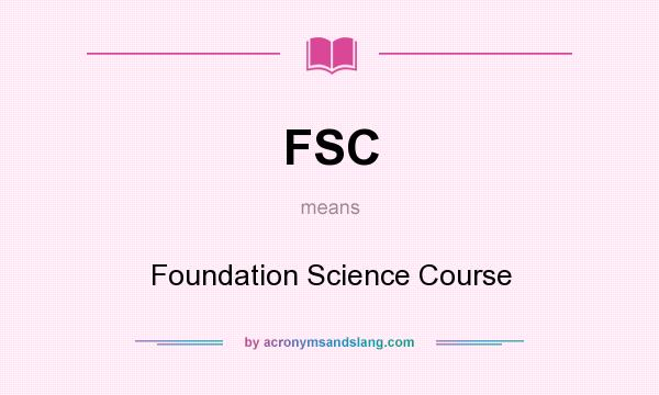 What does FSC mean? It stands for Foundation Science Course