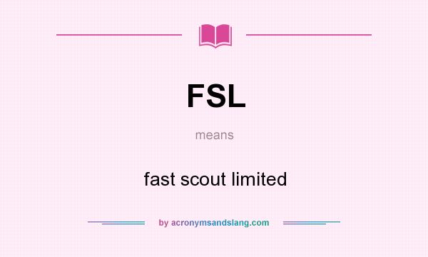 What does FSL mean? It stands for fast scout limited