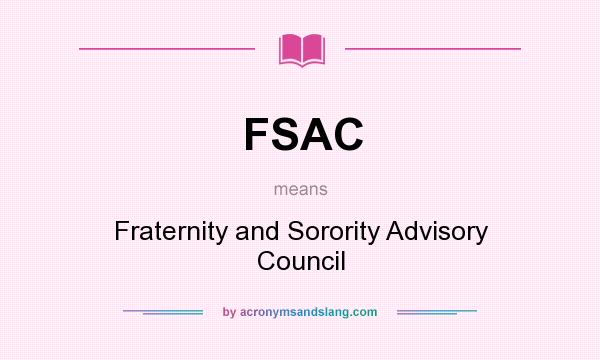 What does FSAC mean? It stands for Fraternity and Sorority Advisory Council