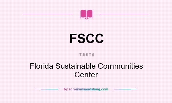 What does FSCC mean? It stands for Florida Sustainable Communities Center