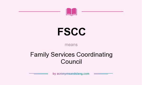 What does FSCC mean? It stands for Family Services Coordinating Council