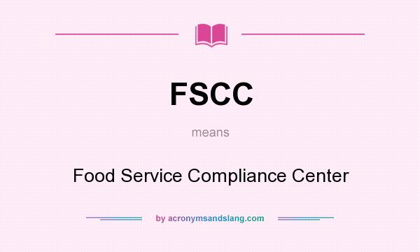 What does FSCC mean? It stands for Food Service Compliance Center