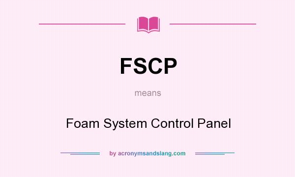 What does FSCP mean? It stands for Foam System Control Panel