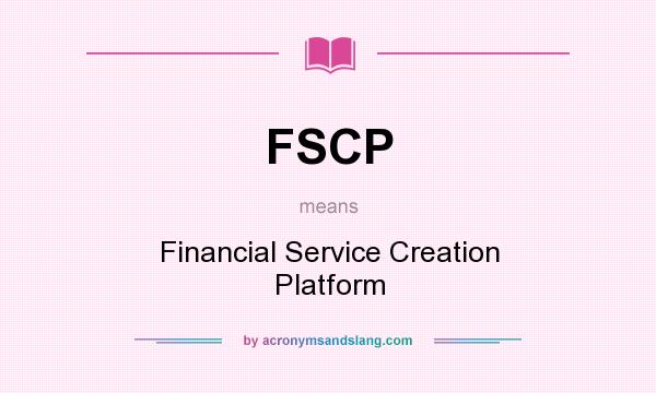 What does FSCP mean? It stands for Financial Service Creation Platform