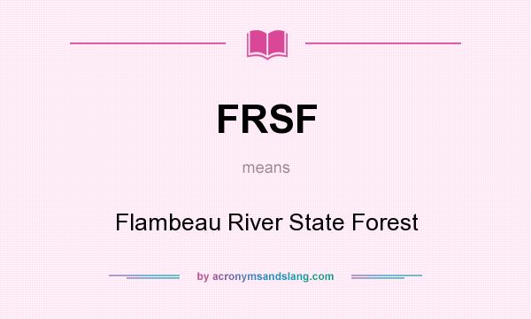 What does FRSF mean? It stands for Flambeau River State Forest