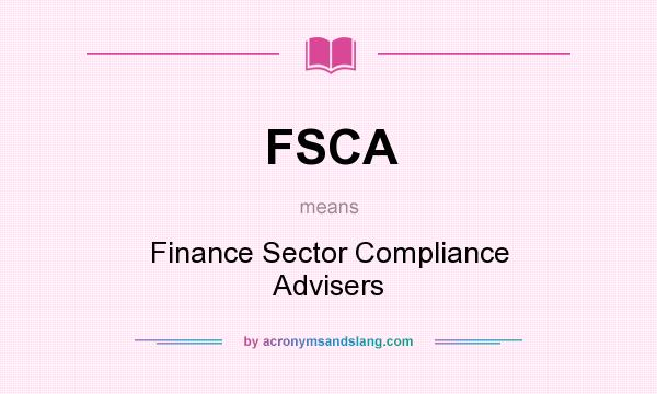 What does FSCA mean? It stands for Finance Sector Compliance Advisers