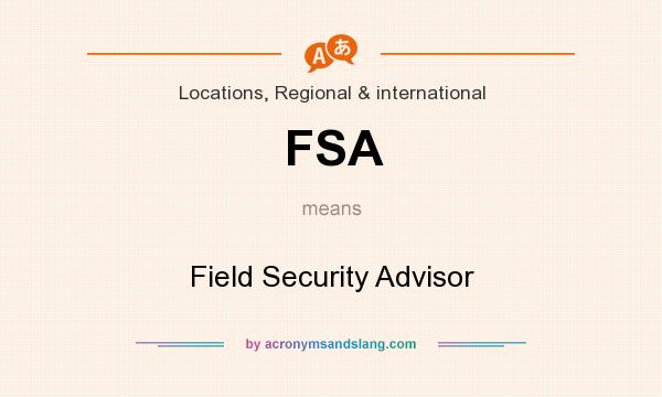 What does FSA mean? It stands for Field Security Advisor