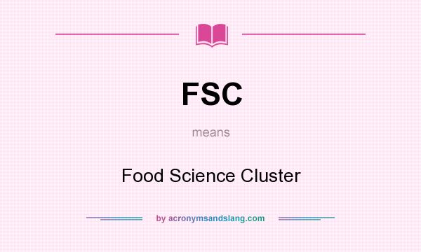 What does FSC mean? It stands for Food Science Cluster
