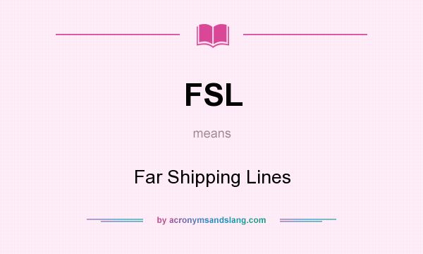 What does FSL mean? It stands for Far Shipping Lines