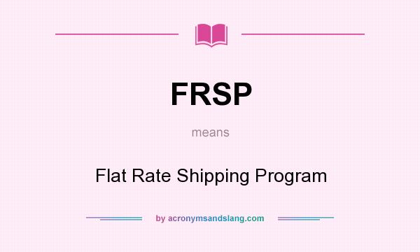 What does FRSP mean? It stands for Flat Rate Shipping Program