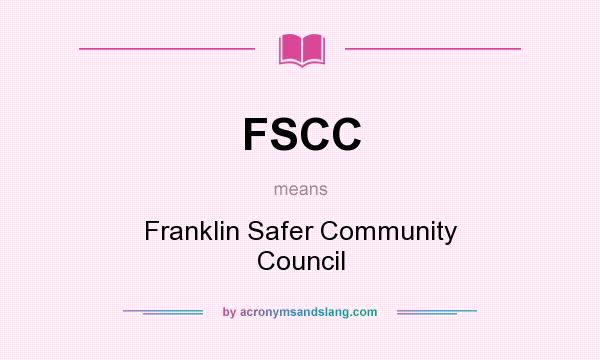 What does FSCC mean? It stands for Franklin Safer Community Council