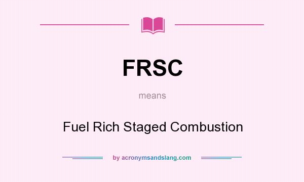 What does FRSC mean? It stands for Fuel Rich Staged Combustion