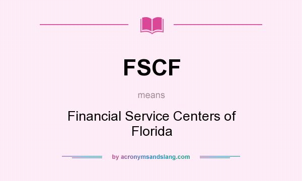 What does FSCF mean? It stands for Financial Service Centers of Florida