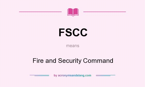 What does FSCC mean? It stands for Fire and Security Command