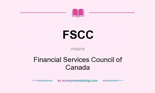 What does FSCC mean? It stands for Financial Services Council of Canada