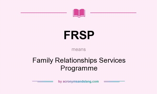 What does FRSP mean? It stands for Family Relationships Services Programme