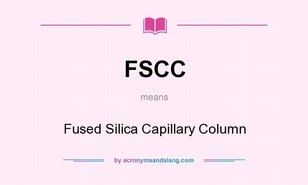 What does FSCC mean? It stands for Fused Silica Capillary Column
