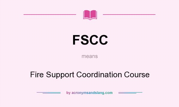 What does FSCC mean? It stands for Fire Support Coordination Course